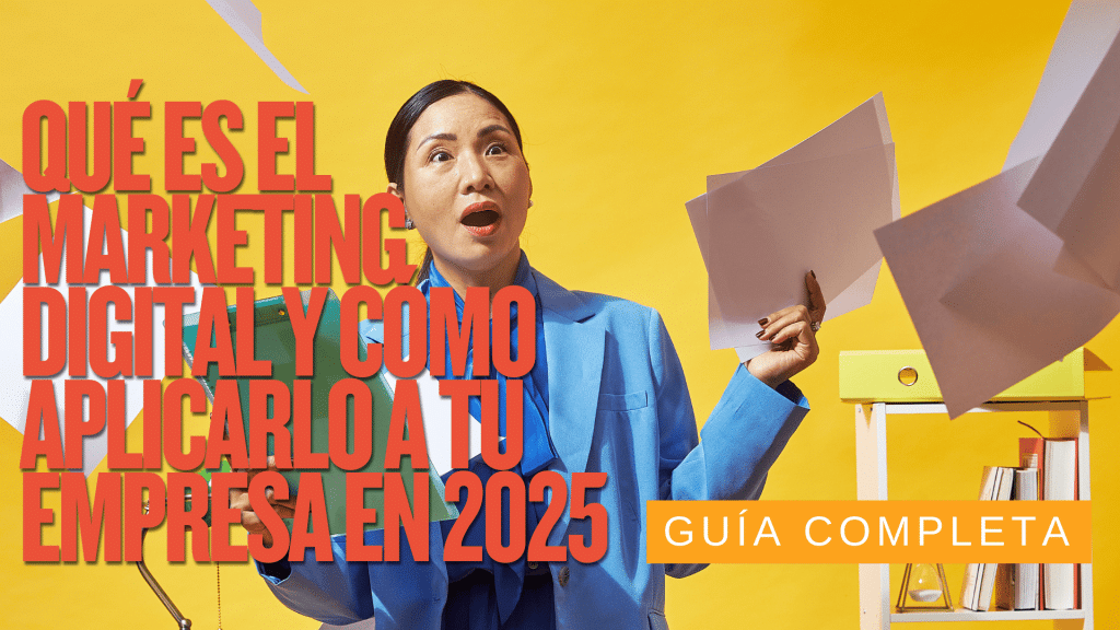 Qué es el Marketing Digital y Cómo Aplicarlo a Tu Empresa en 2025